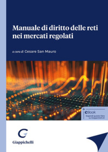 Manuale di diritto delle reti nei mercati regolati - Giuseppe Galasso - Paolo Serra - Antongiulio Lombardi - Floriana Capone - Roberto Borrello