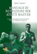 Manuale di nutrizione per atleti master. L alimentazione intelligente per gli sportivi over 35