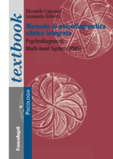 Manuale di psicodiagnostica clinica integrata. Psychodiagnostic Multi-Level System (PMS) - Riccardo Caporale - Leonardo Roberti