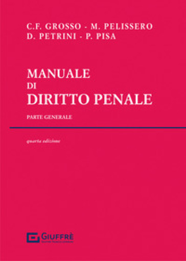 Manuale di diritto penale. Parte generale - Marco Pelissero - Carlo Federico Grosso - Davide Petrini - Paolo Pisa