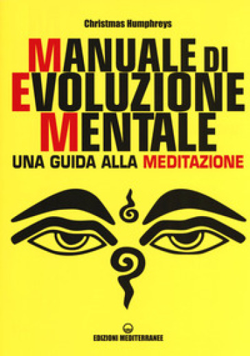 Manuale di evoluzione mentale. Una guida alla meditazione - Christmas Humphreys