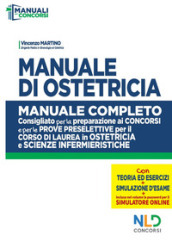 Manuale di ostetricia. Manuale completo consigliato per la preparazione ai concorsi e per le prove preselettive per il corso di laurea in ostetricia e scienze infermieristiche