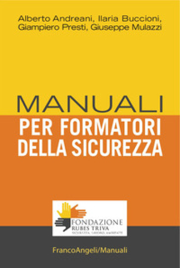 Manuale per formatori della sicurezza - Alberto Andreani - Ilaria Buccioni - Giampiero Presti - Giuseppe Mulazzi