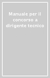 Manuale per il concorso a dirigente tecnico