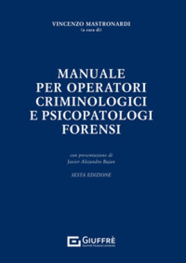 Manuale per operatori criminologici e psicopatologi forensi - Vincenzo Maria Mastronardi