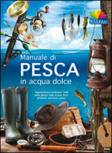 Manuale di pesca in acqua dolce - AA.VV. Artisti Vari