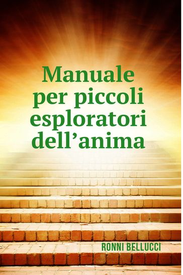 Manuale per piccoli esploratori dell'anima - Ronni Bellucci