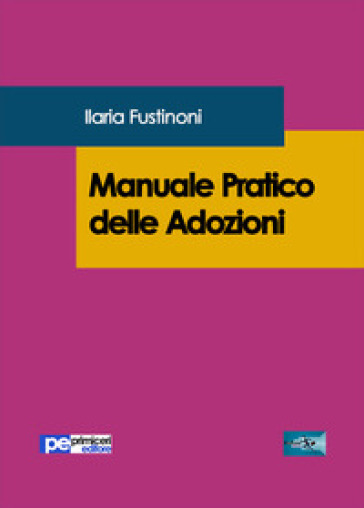 Manuale pratico delle adozioni - Ilaria Fustinoni