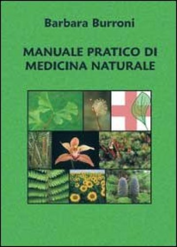 Manuale pratico di medicina naturale - Barbara Burroni