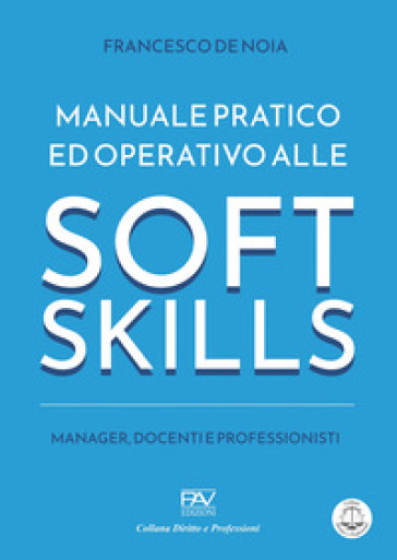 Manuale pratico ed operativo alle soft skills. Manager, docenti e professionisti - Francesco Di Noia