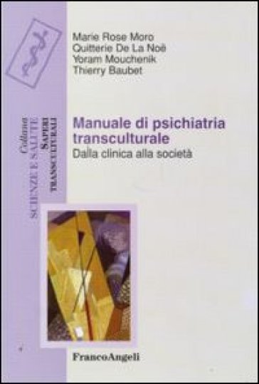 Manuale di psichiatria transculturale. Dalla clinica alla società - Marie Rose Moro - Noe Quitterie De La - Yoram Mouchenik - Thierry Baubet