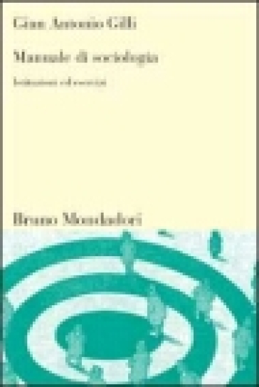 Manuale di sociologia. Istituzioni ed esercizi - Gian Antonio Gilli