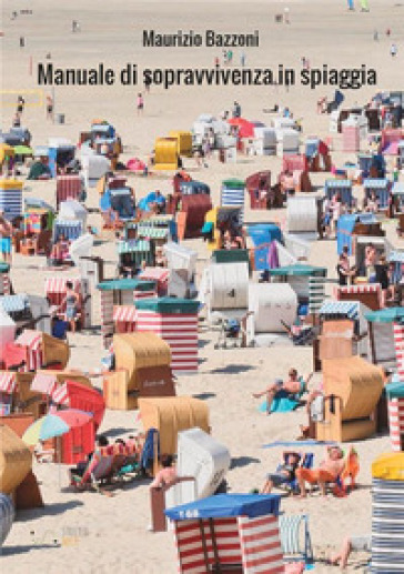 Manuale di sopravvivenza in spiaggia - Maurizio Bazzoni