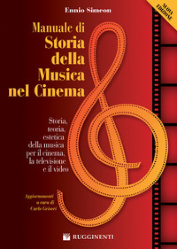 Manuale di storia della musica nel cinema. Storia, teoria, estetica della musica per il cinema, la televisione e il video. Nuova ediz. - Ennio Simeon