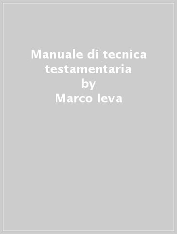 Manuale di tecnica testamentaria - Marco Ieva