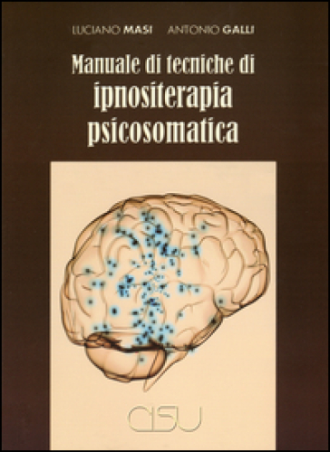 Manuale di tecniche di ipnositerapia psicosomatica - Luciano Masi - Antonio Galli