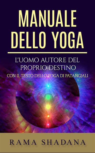 Manuale dello yoga - L'uomo autore del proprio destino - Rama Shadana