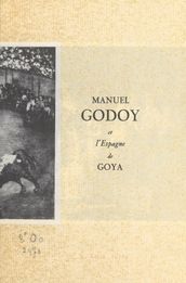 Manuel Godoy et l Espagne de Goya