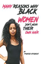 Many Reasons Why Black Women Don t Wear Their Own Hair