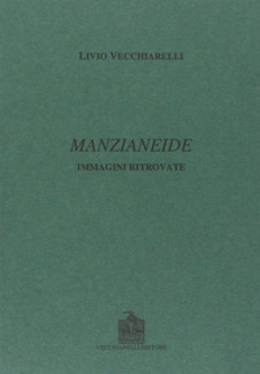 Manzianeide. Immagini ritrovate - Livio Vecchiarelli