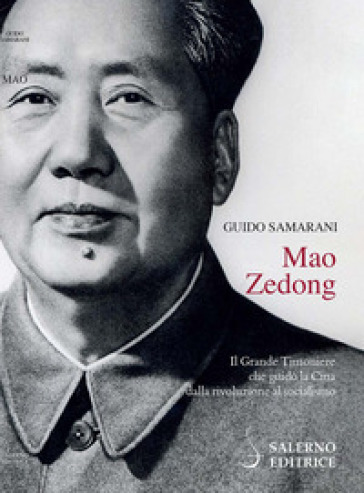 Mao Zedong. Il Grande Timoniere che guidò la Cina dalla rivoluzione al socialismo - Guido Samarani