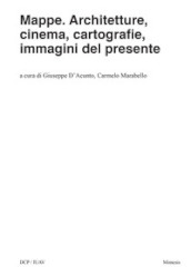 Mappe. Architetture, cinema, cartografie, immagini del presente