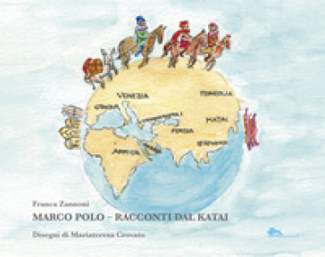 Marco Polo. Racconti dal Katai - Franca Zannoni