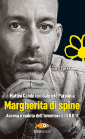 Margherita di spine. Ascesa e caduta dell inventore di GURU