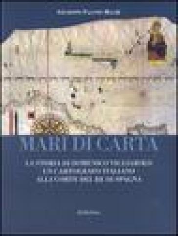 Mari di carta. La storia di Domenico Vigliarolo: un cartografo italiano alla corte del Re di Spagna. Ediz. illustrata - Giuseppe Fausto Macrì