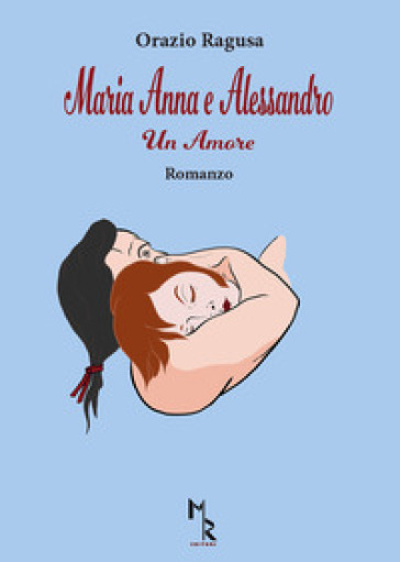 Maria Anna e Alessandro. Un amore - Orazio Ragusa