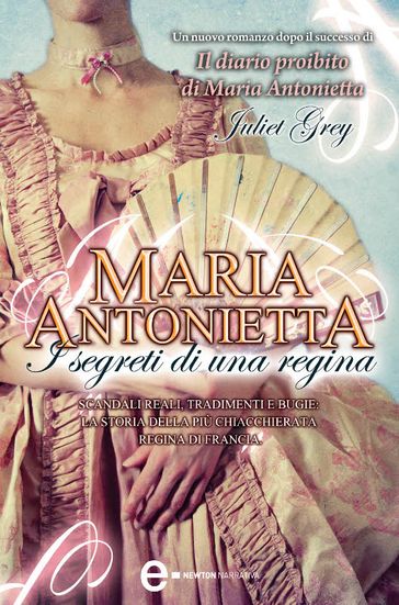 Maria Antonietta. I segreti di una regina - Juliet Grey