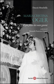 Maria Cristina Ogier. Il più felice dei miei giorni