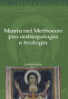 Maria nel Medioevo fra antropologia e teologia