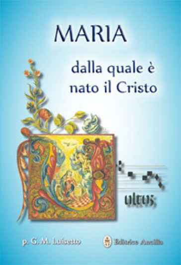 Maria dalla quale è nato il Cristo - Giovanni M. Luisetto