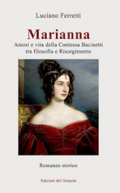 Marianna. Amori e vita della Contessa Bacinetti tra filosofia e Risorgimento