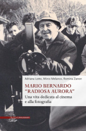 Mario Bernardo «Radiosa Aurora». Una vita dedicata al cinema e alla fotografia