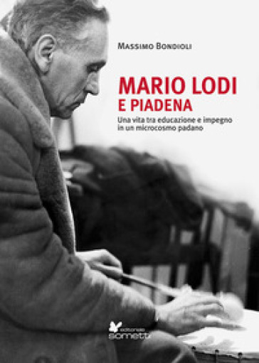 Mario Lodi e Piadena. Una vita tra educazione e impegno in un microcosmo padano - Massimo Bondioli