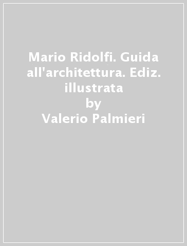 Mario Ridolfi. Guida all'architettura. Ediz. illustrata - Valerio Palmieri