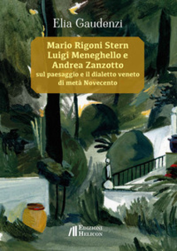 Mario Rigoni Stern, Luigi Meneghello e Andrea Zanzotto sul paesaggio e il dialetto veneto di metà Novecento - Elia Gaudenzi