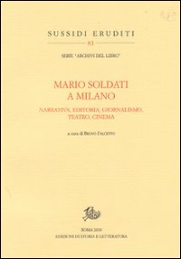 Mario Soldati a Milano. Narrativa, editoria, giornalismo, teatro e cinema