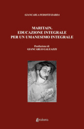 Maritain. Educazione integrale per un umanesimo integrale