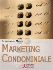 Marketing Condominiale. Come Acquisire Nuovi Condomini e Triplicare il Fatturato della Tua Attività di Gestione (Ebook italiano - Anteprima Gratis)