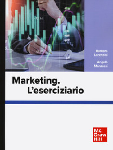 Marketing. L'eserciziario - Barbara Lorenzini - Angelo Manaresi