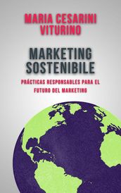 Marketing Sostenibile: Pratiche Responsabili Per Il Futuro Del Marketing