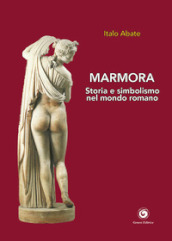 Marmora. Storia e simbolismo nel mondo romano