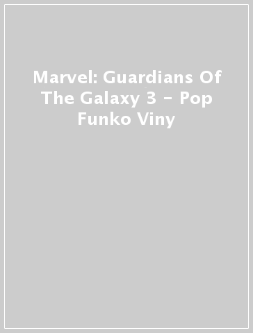 Marvel: Guardians Of The Galaxy 3 - Pop Funko Viny