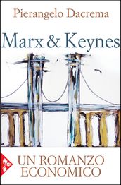 Marx & Keynes. Un romanzo economico