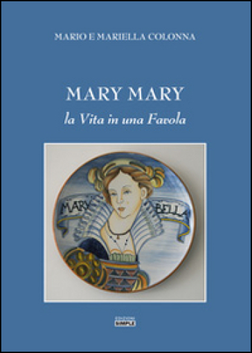 Mary Mary. La vita in una favola - Mariella Colonna - Mario Colonna