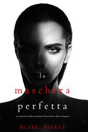 La Maschera Perfetta (Un emozionante thriller psicologico di Jessie HuntLibro Ventiquattro)