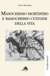 Masochismo mortifero e masochismo custode della vita